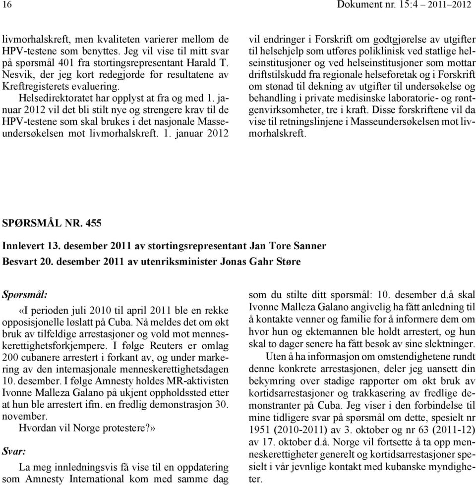 januar 2012 vil det bli stilt nye og strengere krav til de HPV-testene som skal brukes i det nasjonale Masseundersøkelsen mot livmorhalskreft. 1.