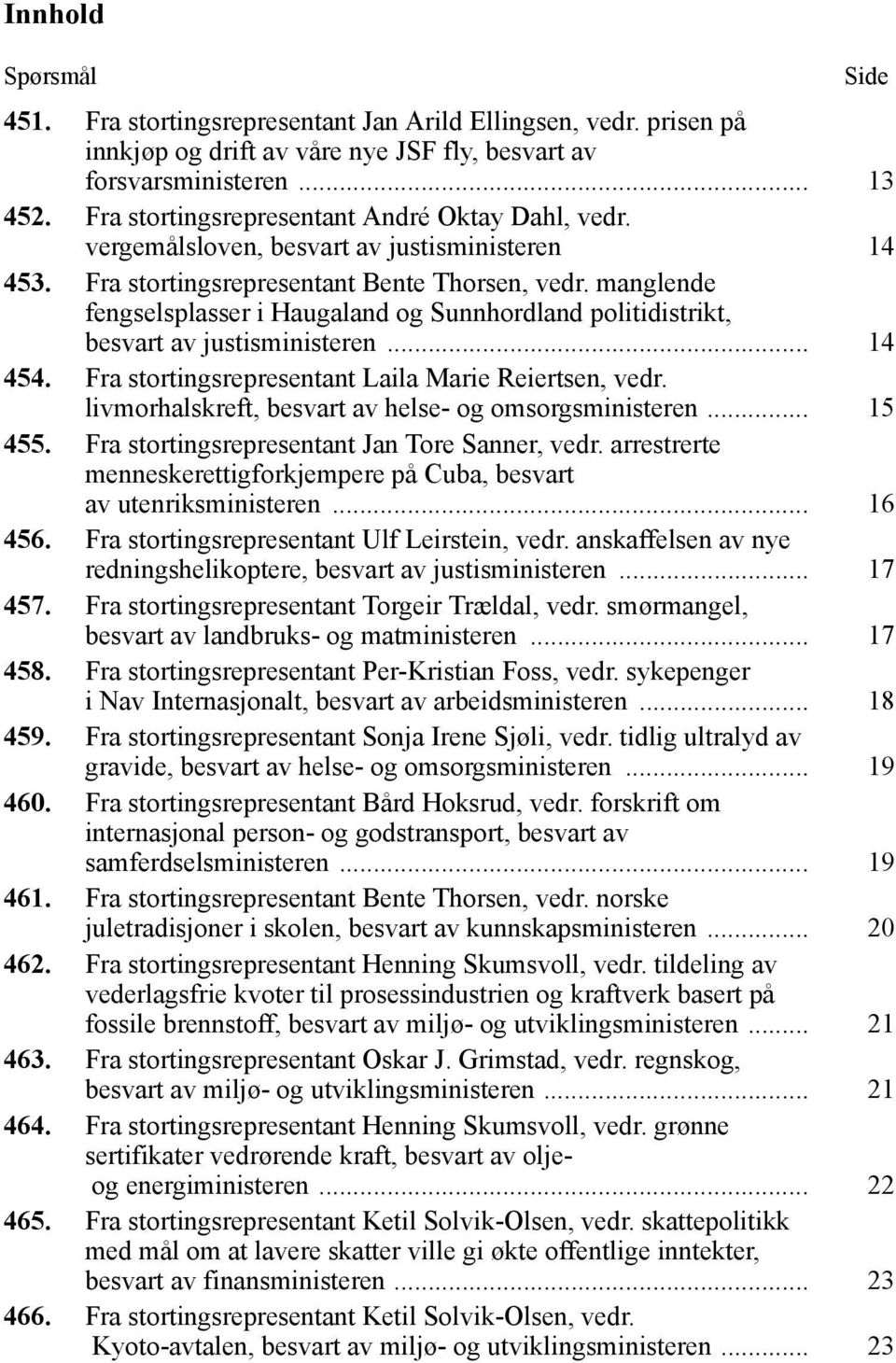 manglende fengselsplasser i Haugaland og Sunnhordland politidistrikt, besvart av justisministeren... 14 454. Fra stortingsrepresentant Laila Marie Reiertsen, vedr.