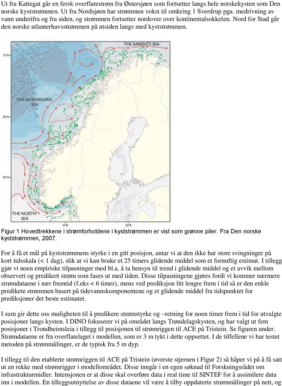 Figur 1 Hovedtrekkene i strømforholdene i kyststrømmen er vist som grønne piler. Fra Den norske kyststrømmen, 2007.