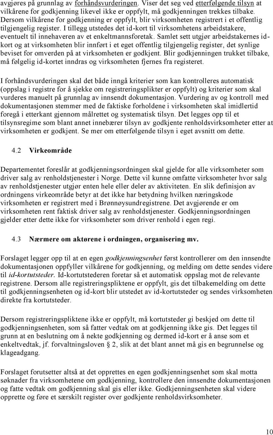 I tillegg utstedes det id-kort til virksomhetens arbeidstakere, eventuelt til innehaveren av et enkeltmannsforetak.