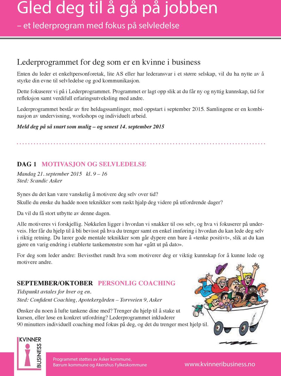 Lederprogrammet består av fire heldagssamlinger, med oppstart i september 2015. Samlingene er en kombinasjon av undervisning, workshops og individuelt arbeid.