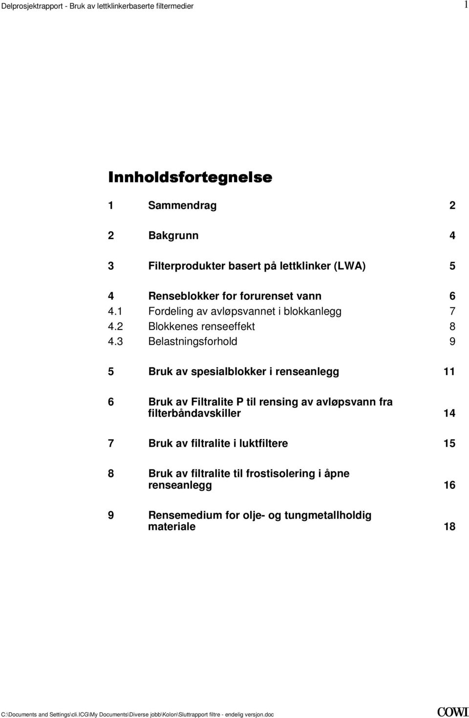 avløpsvann fra filterbåndavskiller 14 7 Bruk av filtralite i luktfiltere 15 8 Bruk av filtralite til frostisolering i åpne renseanlegg 16 9