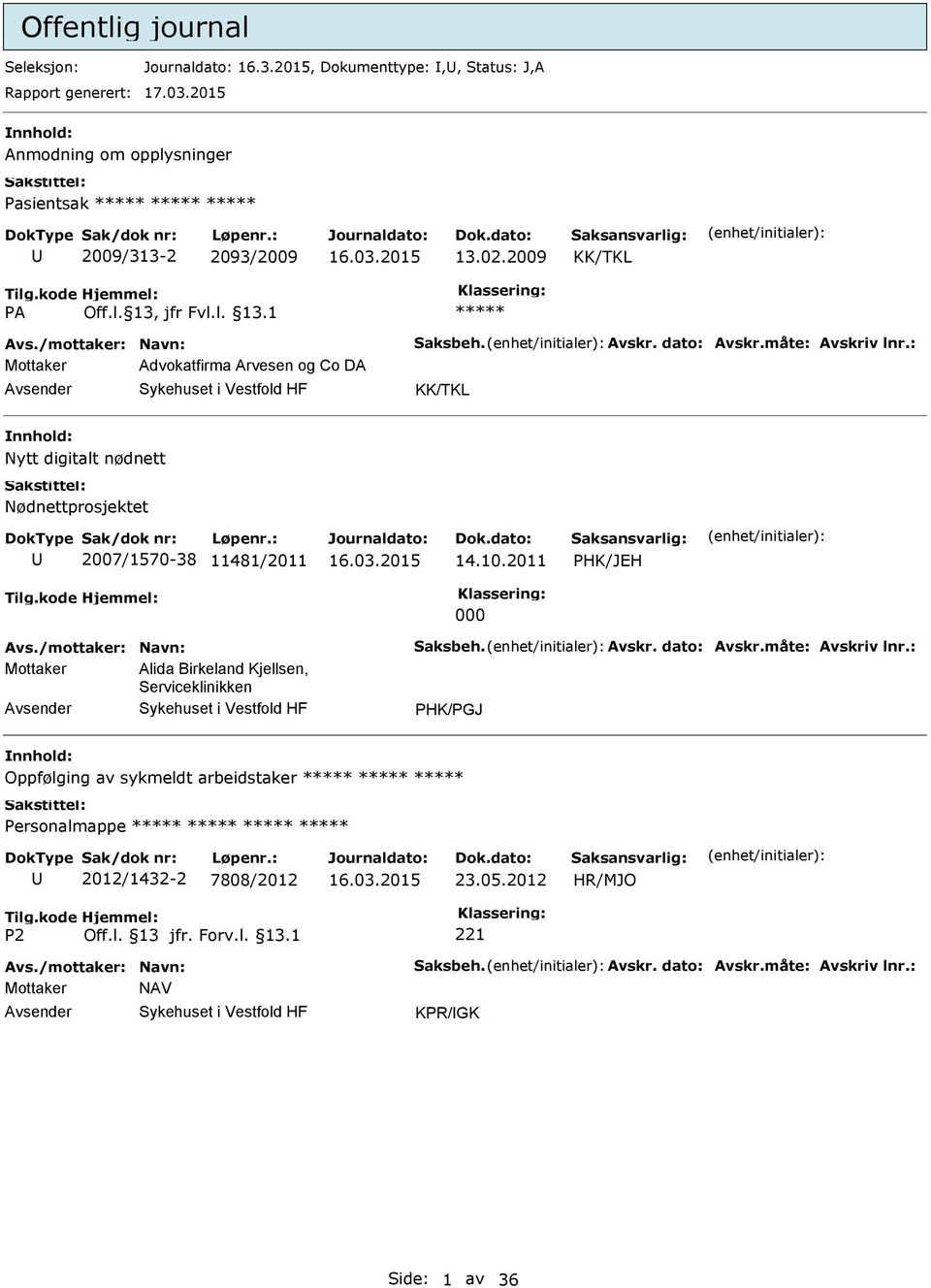 : Mottaker Advokatfirma Arvesen og Co DA KK/TKL Nytt digitalt nødnett Nødnettprosjektet 2007/1570-38 11481/2011 14.10.2011 PHK/JEH 000 Avs./mottaker: Navn: Saksbeh. Avskr.