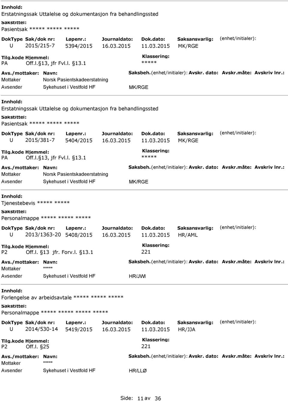 dato: Avskr.måte: Avskriv lnr.: Mottaker Norsk Pasientskadeerstatning MK/RGE Tjenestebevis Personalmappe 2013/1363-20 5408/2015 Avs./mottaker: Navn: Saksbeh. Avskr. dato: Avskr.