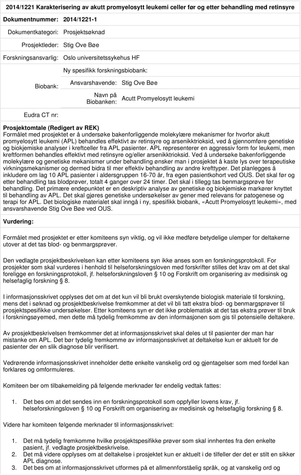 molekylære mekanismer for hvorfor akutt promyelosytt leukemi (APL) behandles effektivt av retinsyre og arsenikktrioksid, ved å gjennomføre genetiske og biokjemiske analyser i kreftceller fra APL