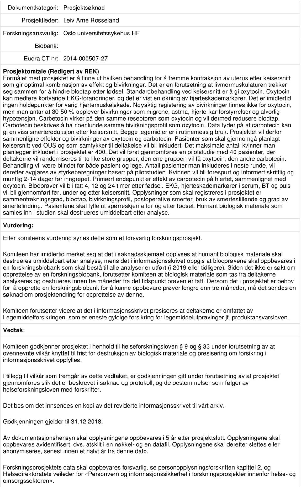 Standardbehandling ved keisersnitt er å gi oxytocin. Oxytocin kan medføre kortvarige EKG-forandringer, og det er vist en økning av hjerteskademarkører.