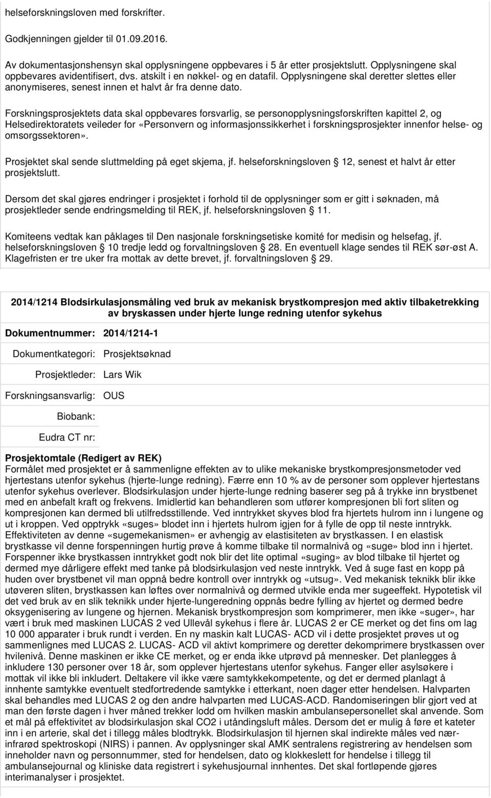 omsorgssektoren». Prosjektet skal sende sluttmelding på eget skjema, jf. helseforskningsloven 12, senest et halvt år etter prosjektslutt.