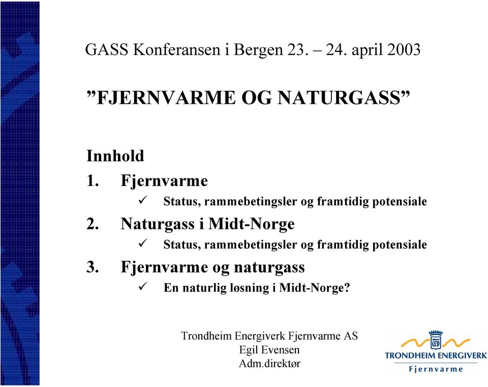 Naturgass i Midt-Norge Status, rammebetingsler og framtidig potensiale 3.