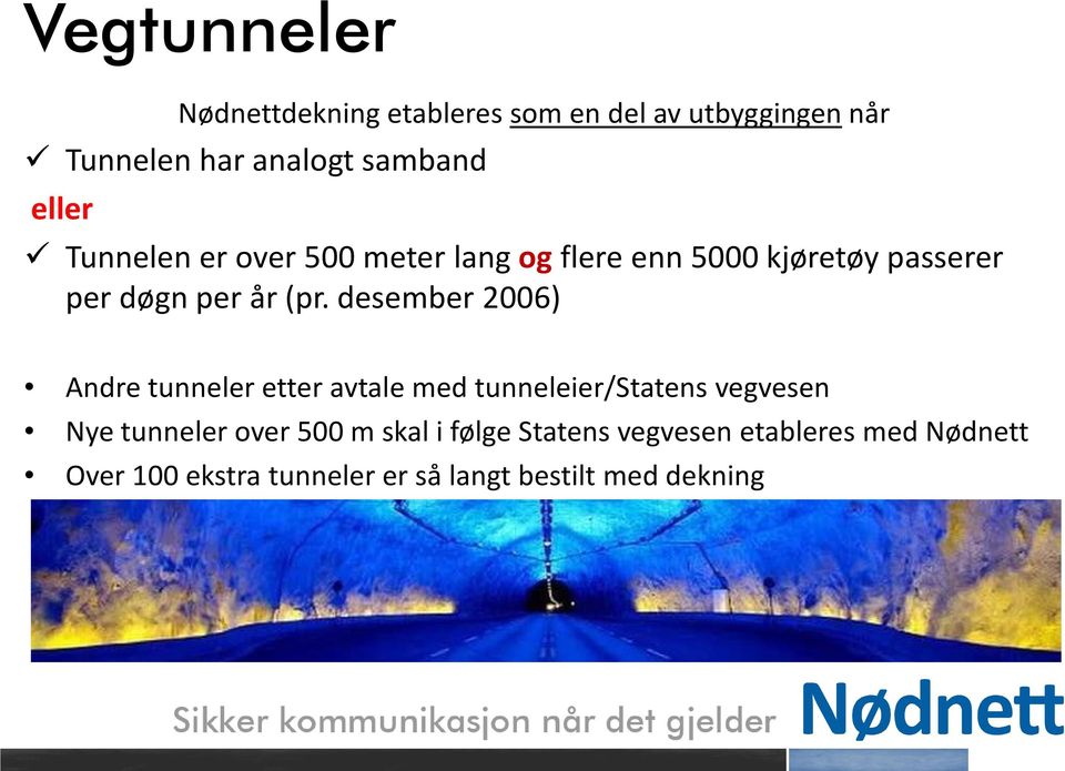 desember 2006) Andre tunneler etter avtale med tunneleier/statens vegvesen Nye tunneler over 500 m