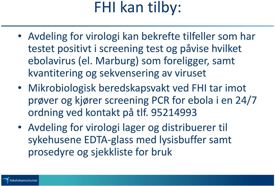 Marburg) som foreligger, samt kvantitering og sekvensering av viruset Mikrobiologisk beredskapsvakt ved FHI tar