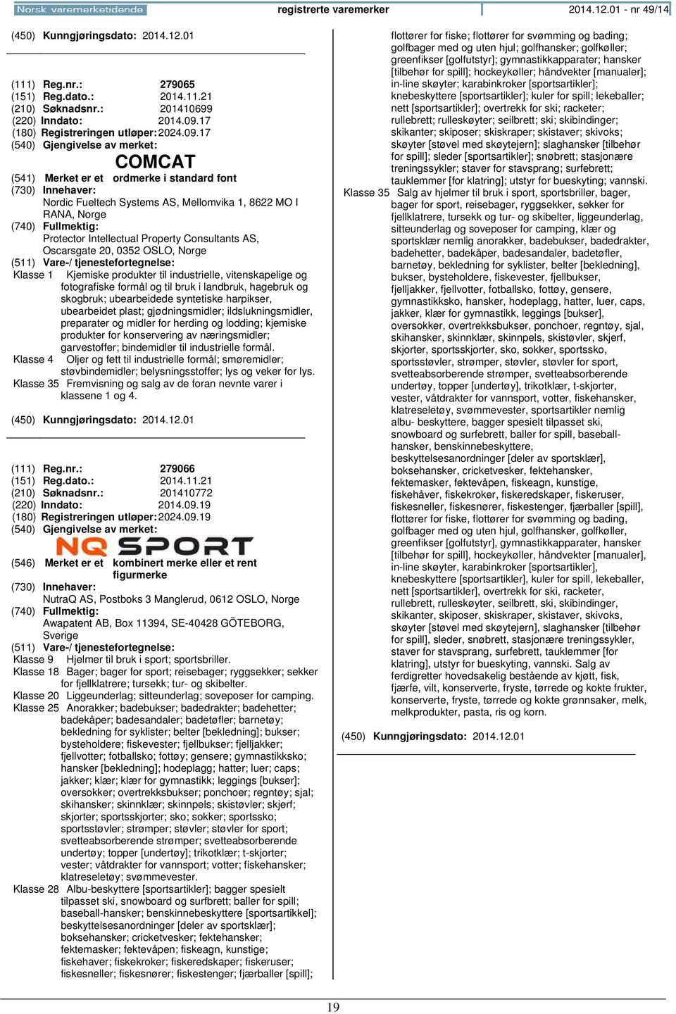 17 COMCAT Nordic Fueltech Systems AS, Mellomvika 1, 8622 MO I RANA, Protector Intellectual Property Consultants AS, Oscarsgate 20, 0352 OSLO, Klasse 1 Kjemiske produkter til industrielle,