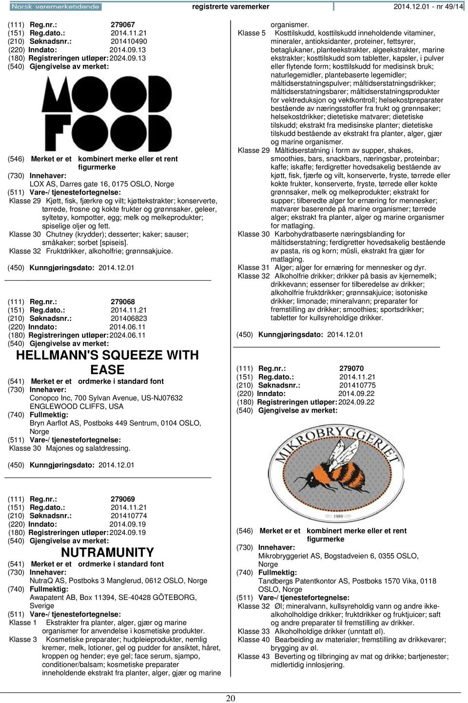 13 LOX AS, Darres gate 16, 0175 OSLO, Klasse 29 Kjøtt, fisk, fjærkre og vilt; kjøttekstrakter; konserverte, tørrede, frosne og kokte frukter og grønnsaker, geleer, syltetøy, kompotter, egg; melk og