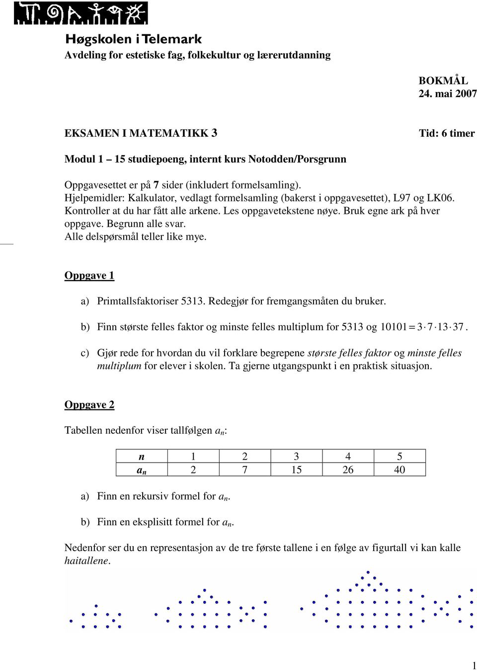 Hjelpemidle: Klkulto, vedlgt fomelsmlig (bkest i oppgvesettet), L97 og LK06. Kotolle t du h fått lle kee. Les oppgvetekstee øye. Buk ege k på hve oppgve. Begu lle sv. Alle delspøsmål telle like mye.