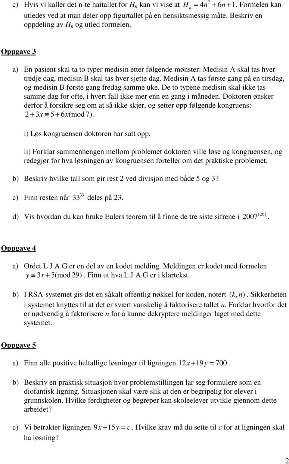 De to typee medisi skl ikke ts smme dg fo ofte, i hvet fll ikke me e e gg i måede. Doktoe øske defo å fosike seg om t så ikke skje, og sette opp følgede kogues: + 3x 5 + 6 x(mod 7).