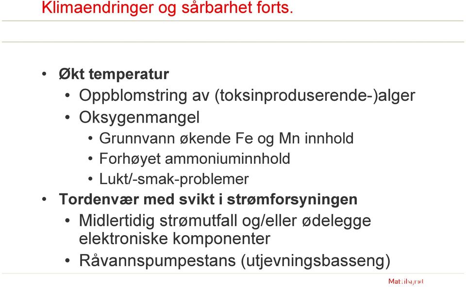 økende Fe og Mn innhold Forhøyet ammoniuminnhold Lukt/-smak-problemer Tordenvær