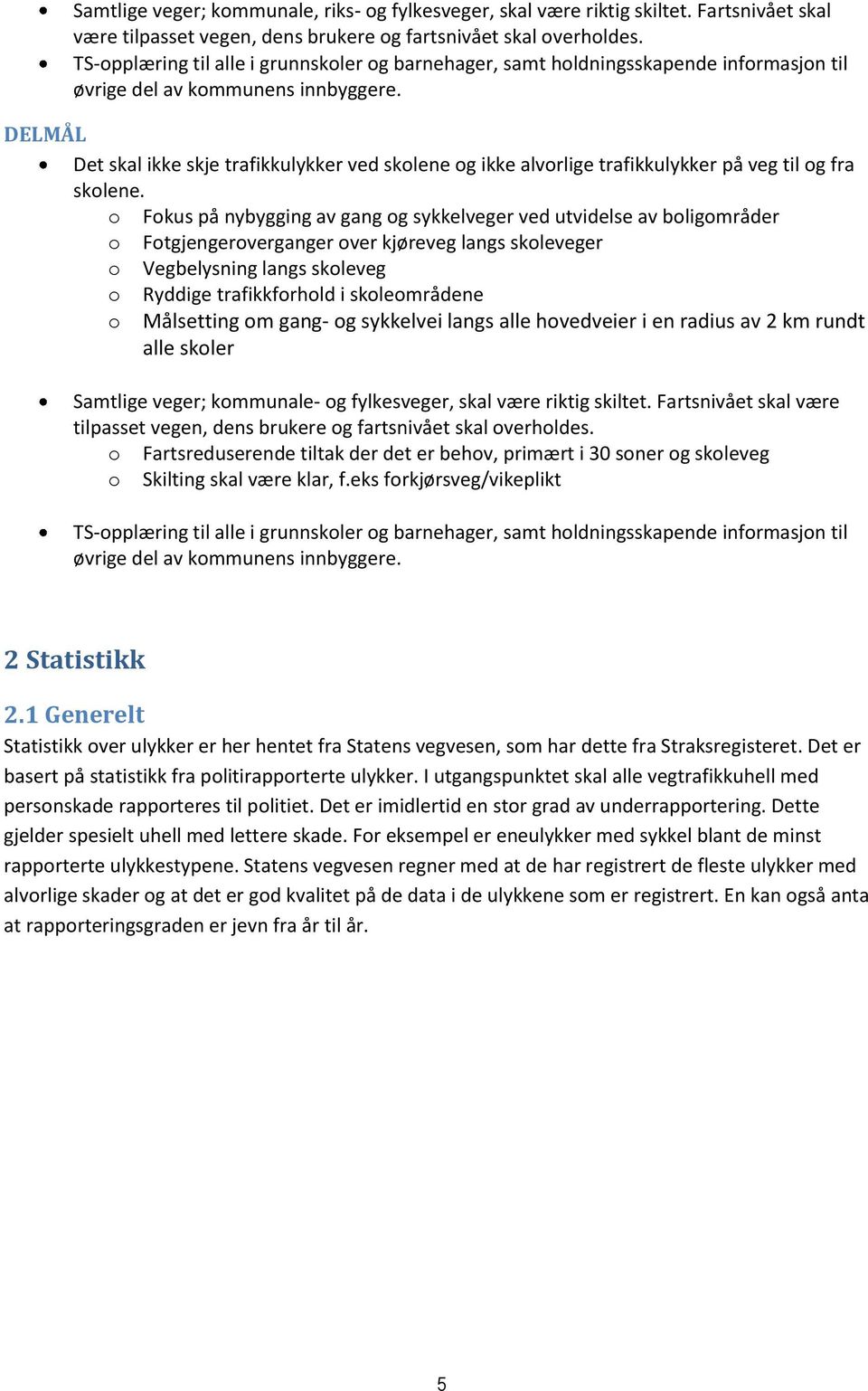 DELMÅL Det skal ikke skje trafikkulykker ved skolene og ikke alvorlige trafikkulykker på veg til og fra skolene.