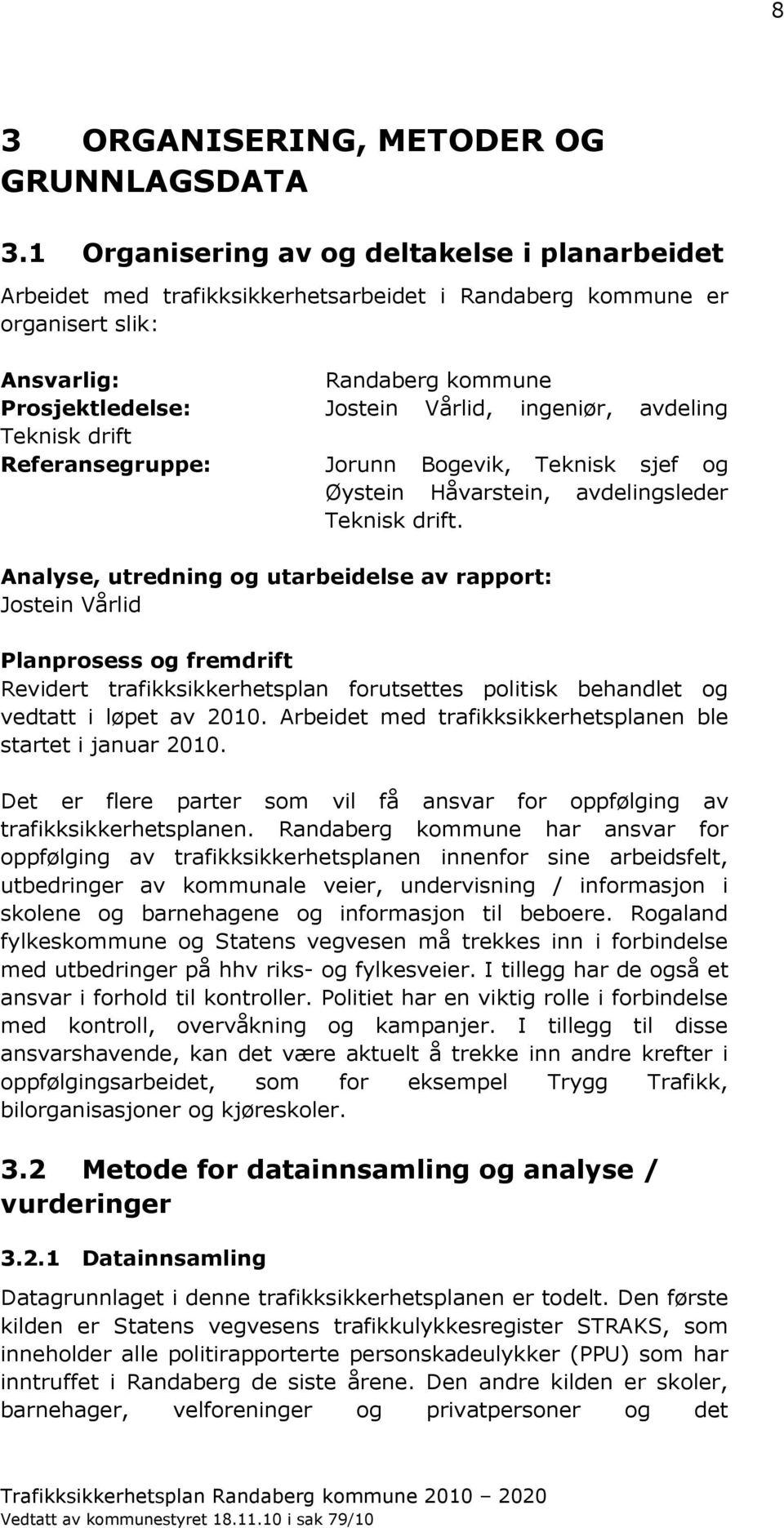 kommune Jostein Vårlid, ingeniør, avdeling Jorunn Bogevik, Teknisk sjef og Øystein Håvarstein, avdelingsleder Teknisk drift.