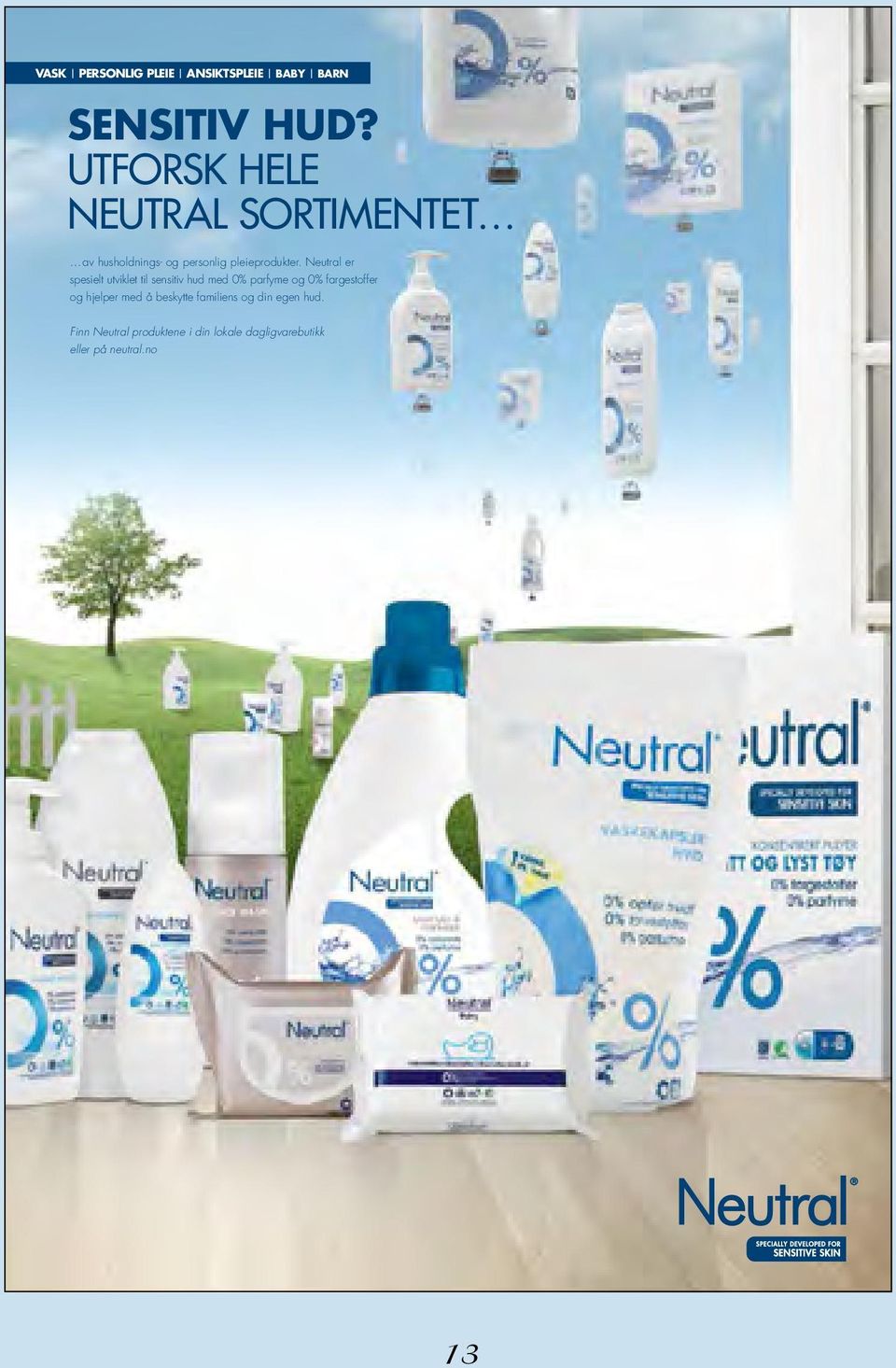 Neutral er spesielt utviklet til sensitiv hud med 0% parfyme og 0% fargestoffer og