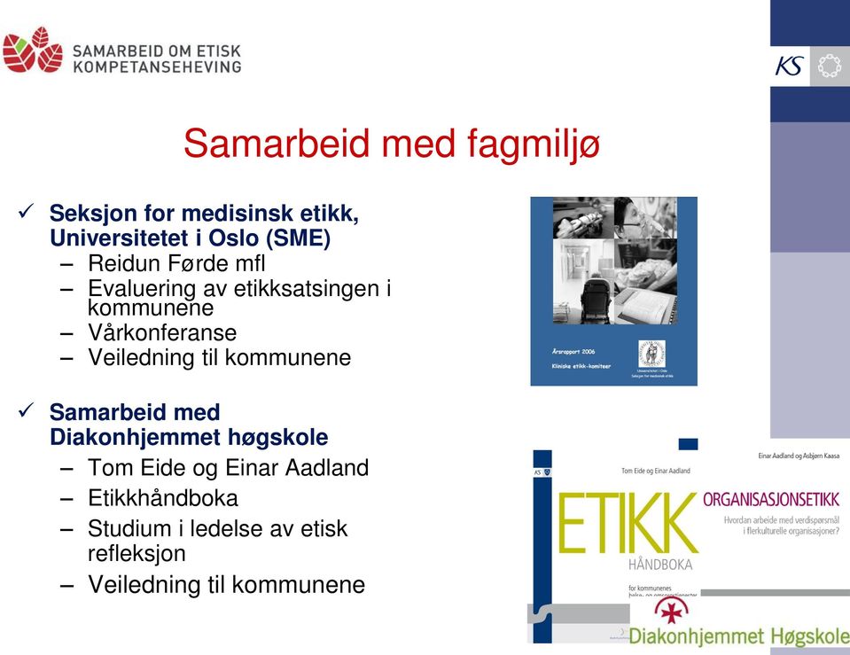 Veiledning til kommunene Samarbeid med Diakonhjemmet høgskole Tom Eide og Einar