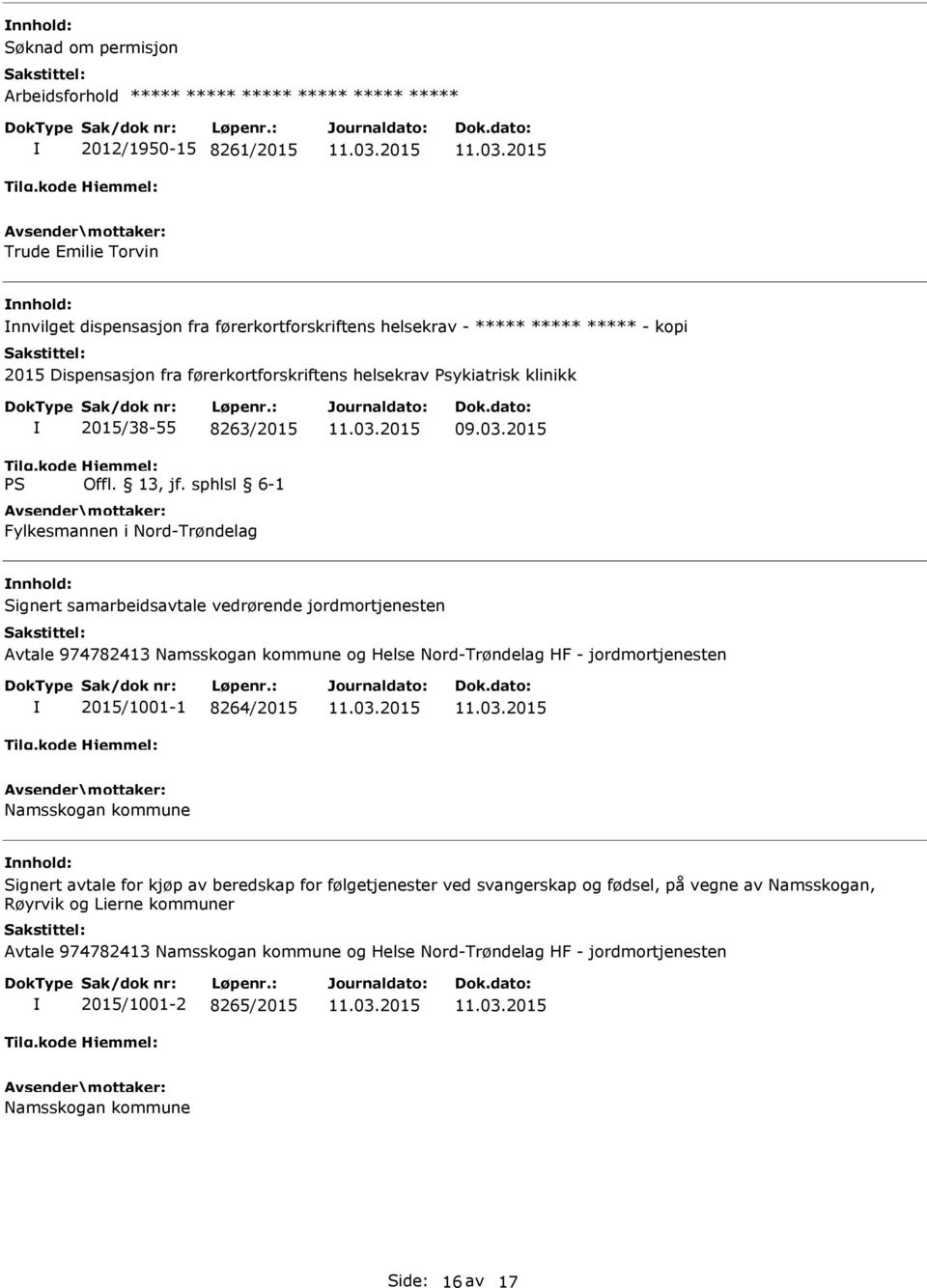 Namsskogan kommune og Helse Nord-Trøndelag HF - jordmortjenesten 2015/1001-1 8264/2015 Namsskogan kommune nnhold: Signert avtale for kjøp av beredskap for følgetjenester ved svangerskap