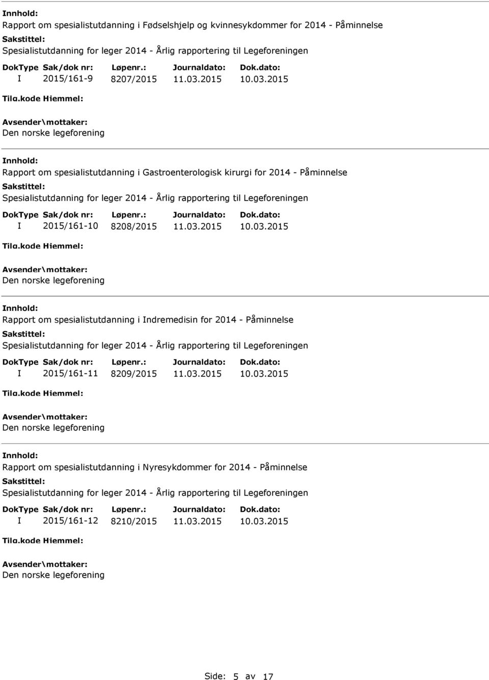 2015/161-10 8208/2015 nnhold: Rapport om spesialistutdanning i ndremedisin for 2014 - Påminnelse 2015/161-11