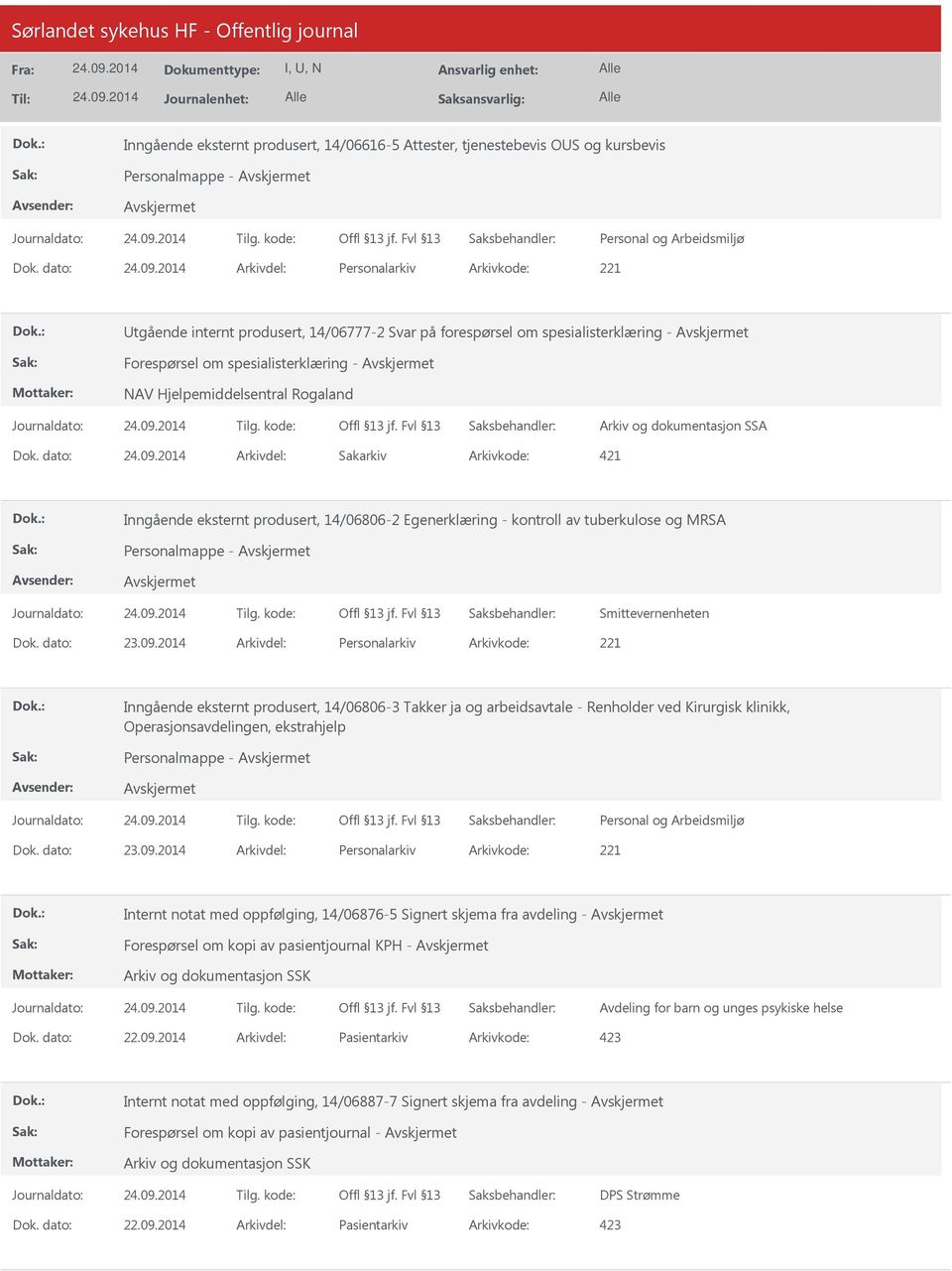 Arkiv og dokumentasjon SSA Dok. dato: Arkivdel: Sakarkiv Arkivkode: 421 Inngående eksternt produsert, 14/06806-2 Egenerklæring - kontroll av tuberkulose og MRSA Personalmappe - Smittevernenheten Dok.