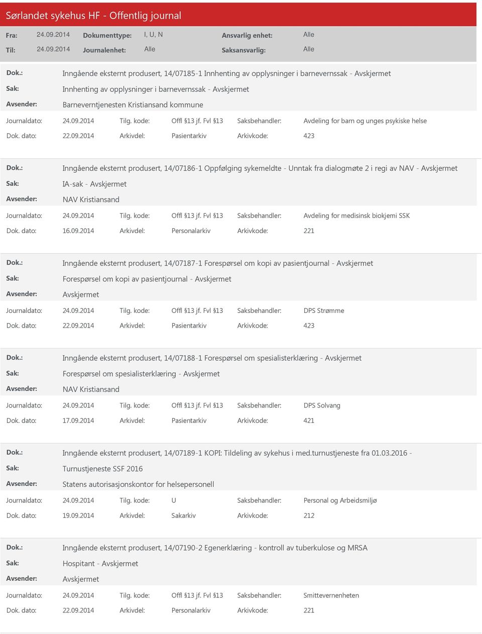 2014 Arkivdel: Pasientarkiv Arkivkode: 423 Inngående eksternt produsert, 14/07186-1 Oppfølging sykemeldte - nntak fra dialogmøte 2 i regi av NAV - IA-sak - NAV Kristiansand Avdeling for medisinsk