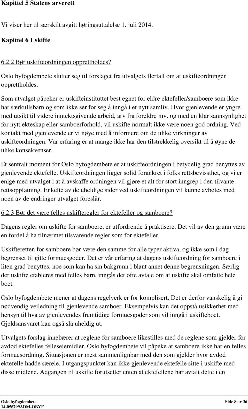 Som utvalget påpeker er uskifteinstituttet best egnet for eldre ektefeller/samboere som ikke har særkullsbarn og som ikke ser for seg å inngå i et nytt samliv.