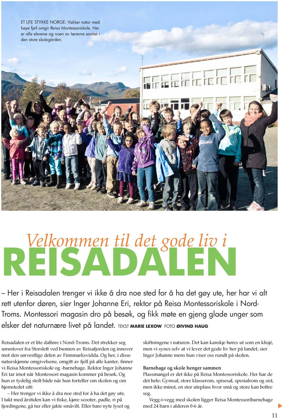 Montessoriskole i Nord- Troms. Montessori magasin dro på besøk, og fikk møte en gjeng glade unger som elsker det naturnære livet på landet.