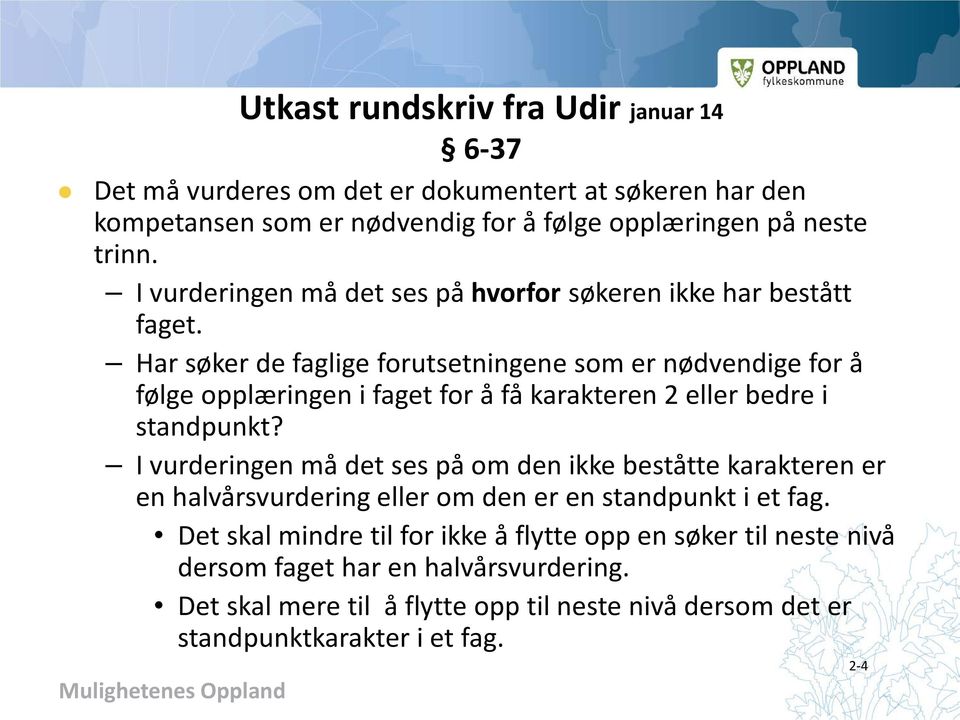 Har søker de faglige forutsetningene som er nødvendige for å følge opplæringen i faget for å få karakteren 2 eller bedre i standpunkt?