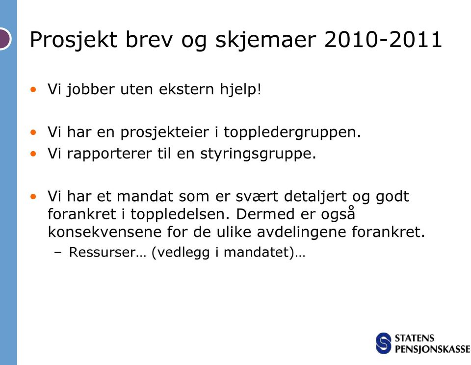 Vi rapporterer til en styringsgruppe.