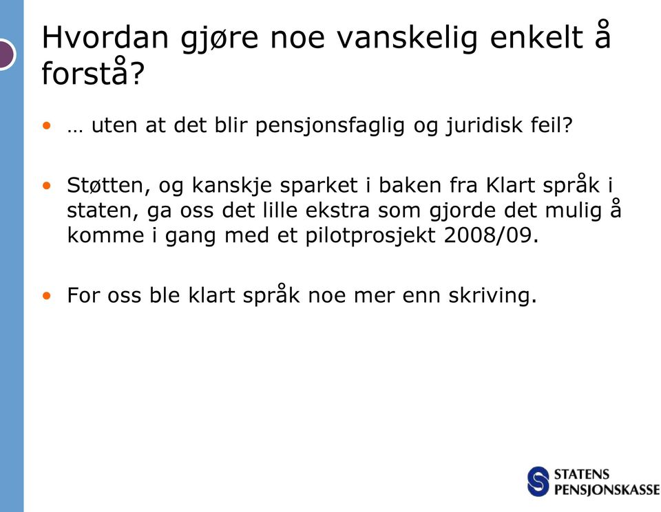 Støtten, og kanskje sparket i baken fra Klart språk i staten, ga oss det