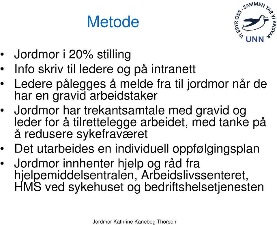 på å redusere sykefraværet Det utarbeides en individuell oppfølgingsplan Jordmor innhenter hjelp og råd fra