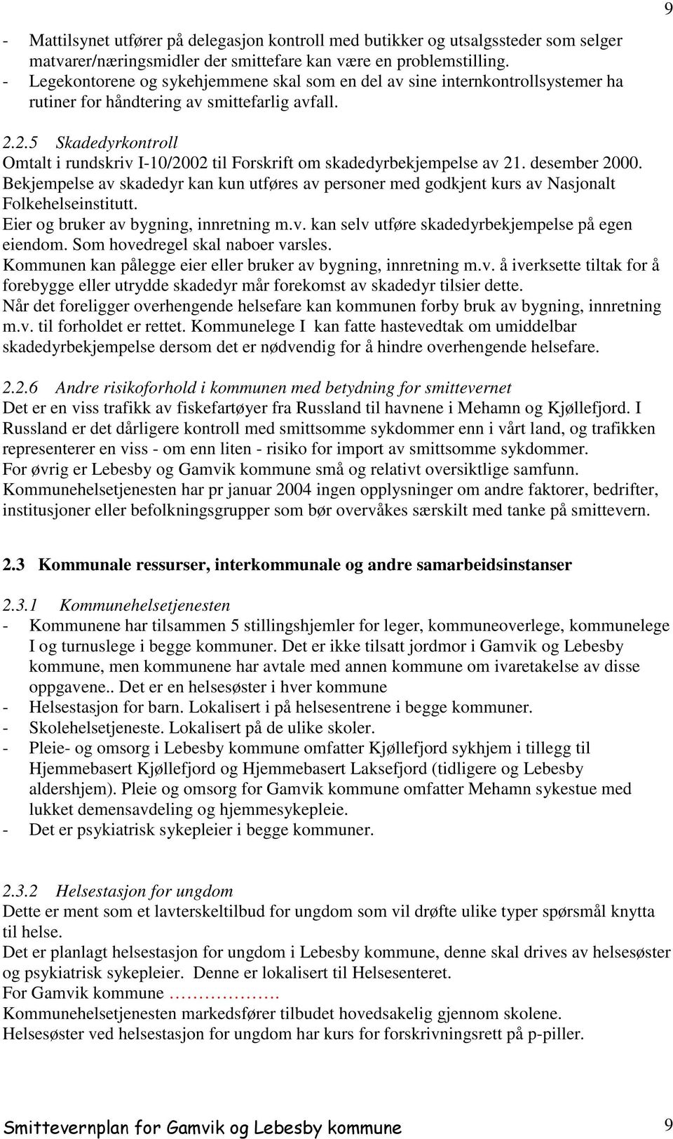 2.5 Skadedyrkontroll Omtalt i rundskriv I-10/2002 til Forskrift om skadedyrbekjempelse av 21. desember 2000.