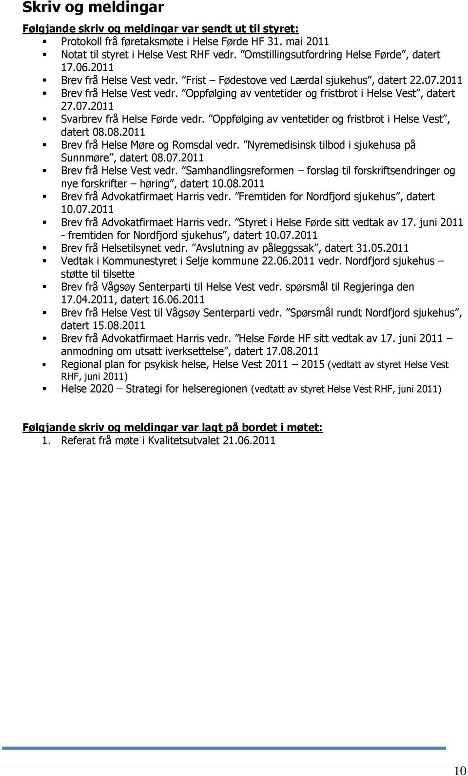 07.2011 Svarbrev frå Helse Førde vedr. Oppfølging av ventetider og fristbrot i Helse Vest, datert 08.08.2011 Brev frå Helse Møre og Romsdal vedr.