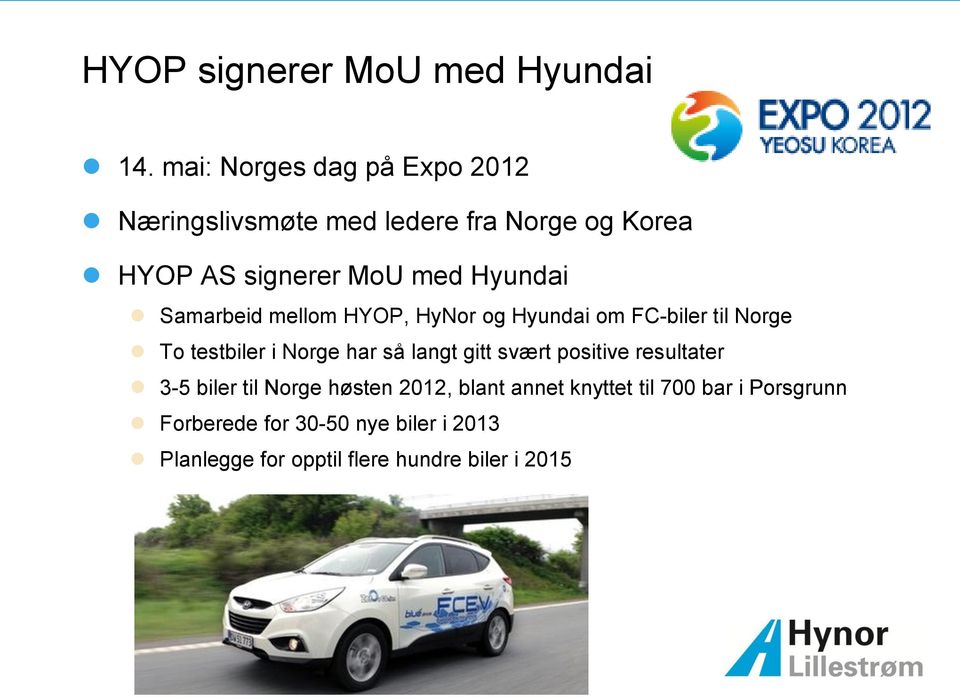 Samarbeid mellom HYOP, HyNor og Hyundai om FC-biler til Norge To testbiler i Norge har så langt gitt svært