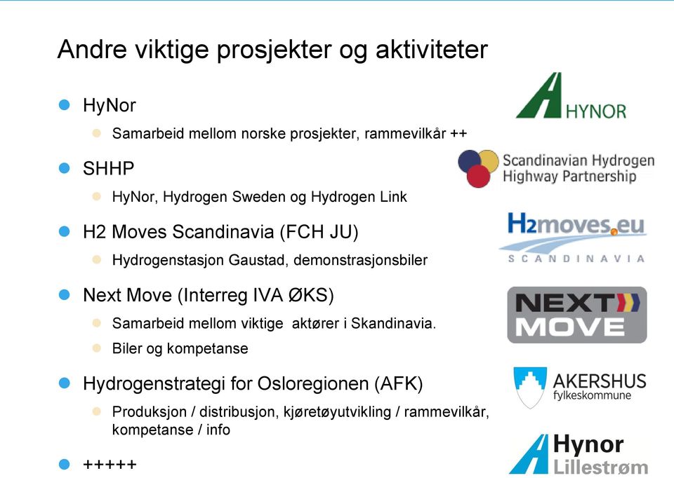 Next Move (Interreg IVA ØKS) Samarbeid mellom viktige aktører i Skandinavia.