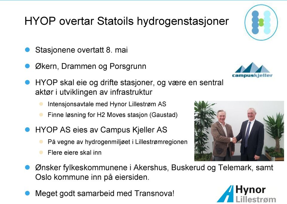 Intensjonsavtale med Hynor Lillestrøm AS Finne løsning for H2 Moves stasjon (Gaustad) HYOP AS eies av Campus Kjeller AS På