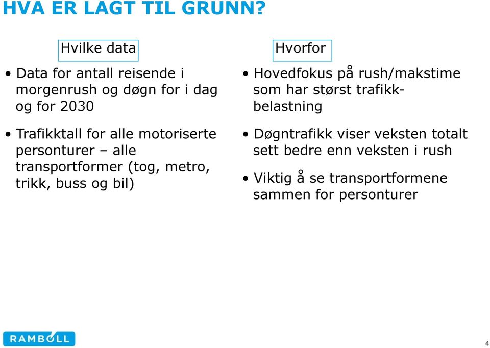 alle motoriserte personturer alle transportformer (tog, metro, trikk, buss og bil) Hvorfor