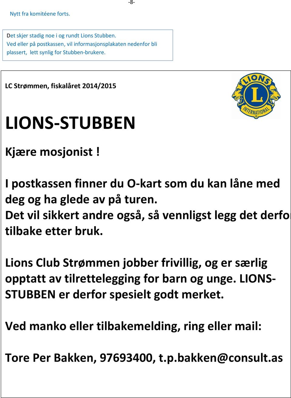LC Strømmen, fiskalåret 2014/2015 LIONS-STUBBEN Kjære mosjonist! I postkassen finner du O-kart som du kan låne med deg og ha glede av på turen.