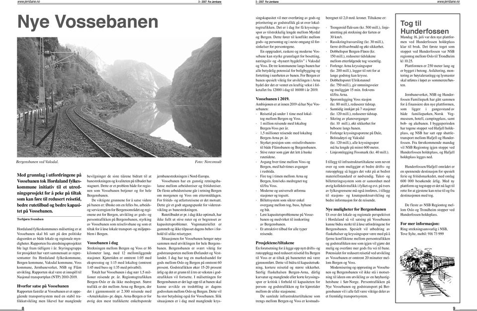 på Vossebanen. Torbjørn Svendsen Hordaland fylkeskommunes målsetting er at Vossebanen skal bli satt på den politiske dagsorden av både lokale og regionale myndigheter.