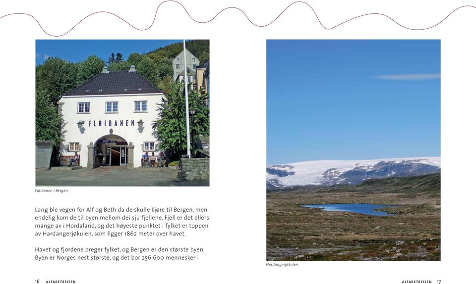 Fjell er det ellers mange av i Hordaland, og det høyeste punktet i fylket er toppen av Hardangerjøkulen, som ligger