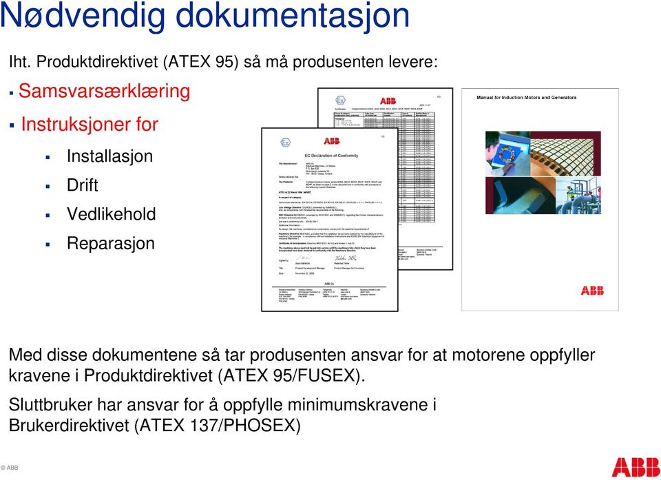 Installasjon Drift Vedlikehold Reparasjon Med disse dokumentene så tar produsenten ansvar