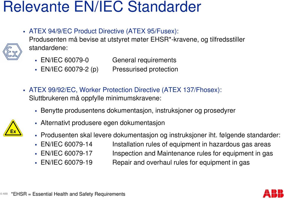 instruksjoner og prosedyrer Ex Alternativt produsere egen dokumentasjon Produsenten skal levere dokumentasjon og instruksjoner iht.