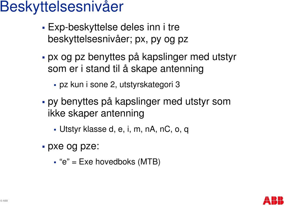 kun i sone 2, utstyrskategori 3 py benyttes på kapslinger med utstyr som ikke