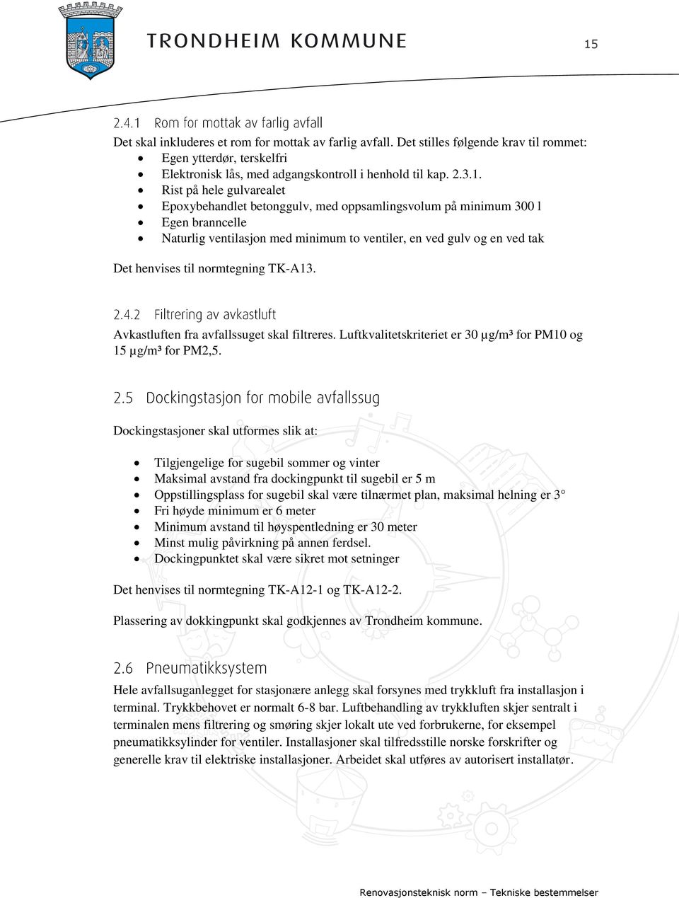TK-A13. Avkastluften fra avfallssuget skal filtreres. Luftkvalitetskriteriet er 30 µg/m³ for PM10 og 15 µg/m³ for PM2,5.
