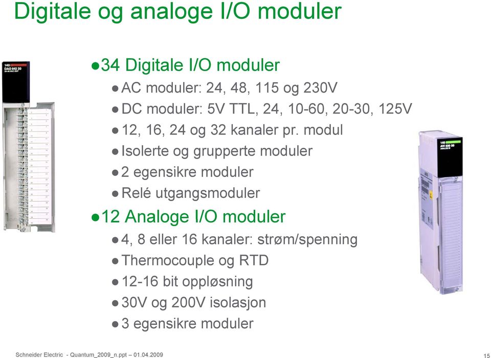 modul Isolerte og grupperte moduler 2 2 egensikre moduler Relé utgangsmoduler 12 Analoge I/O