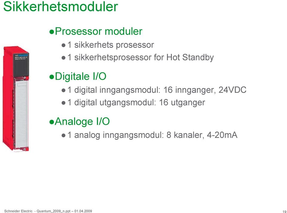 inngangsmodul: 16 innganger, 24VDC 1 digital utgangsmodul: 16