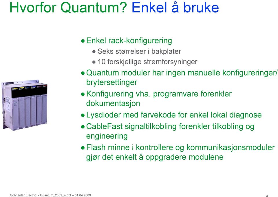 Quantum moduler har ingen manuelle konfigureringer/ brytersettinger Konfigurering vha.