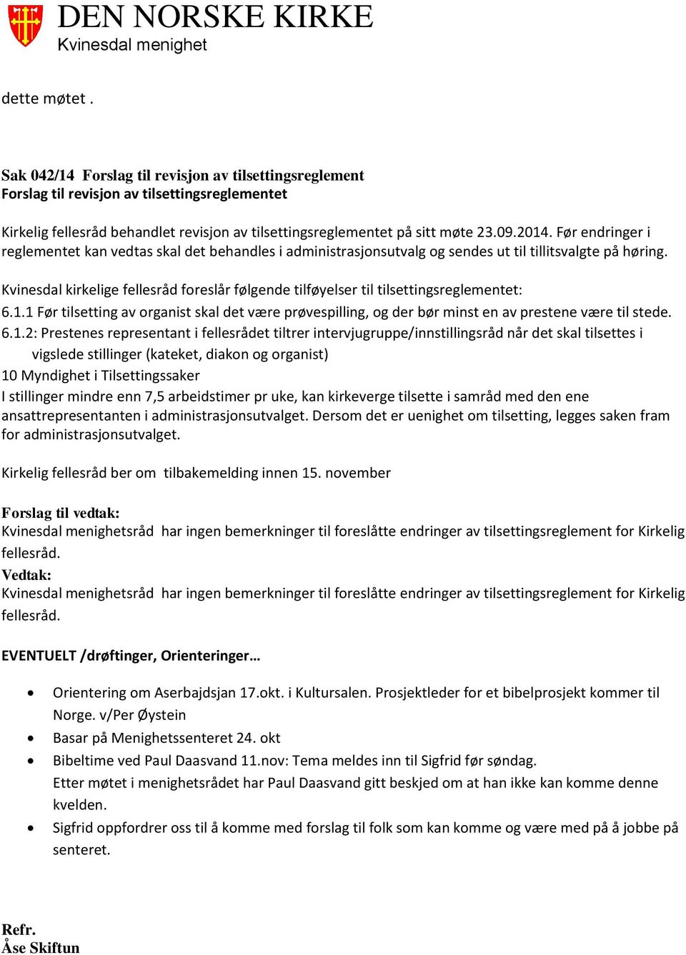 Kvinesdal kirkelige fellesråd foreslår følgende tilføyelser til tilsettingsreglementet: 6.1.